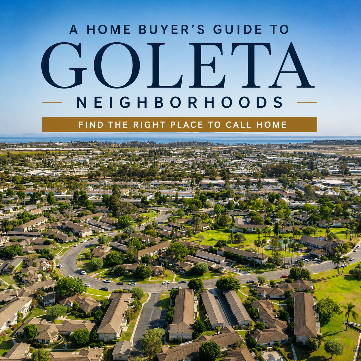 A Home Buyer’s Guide to Goleta Neighborhoods