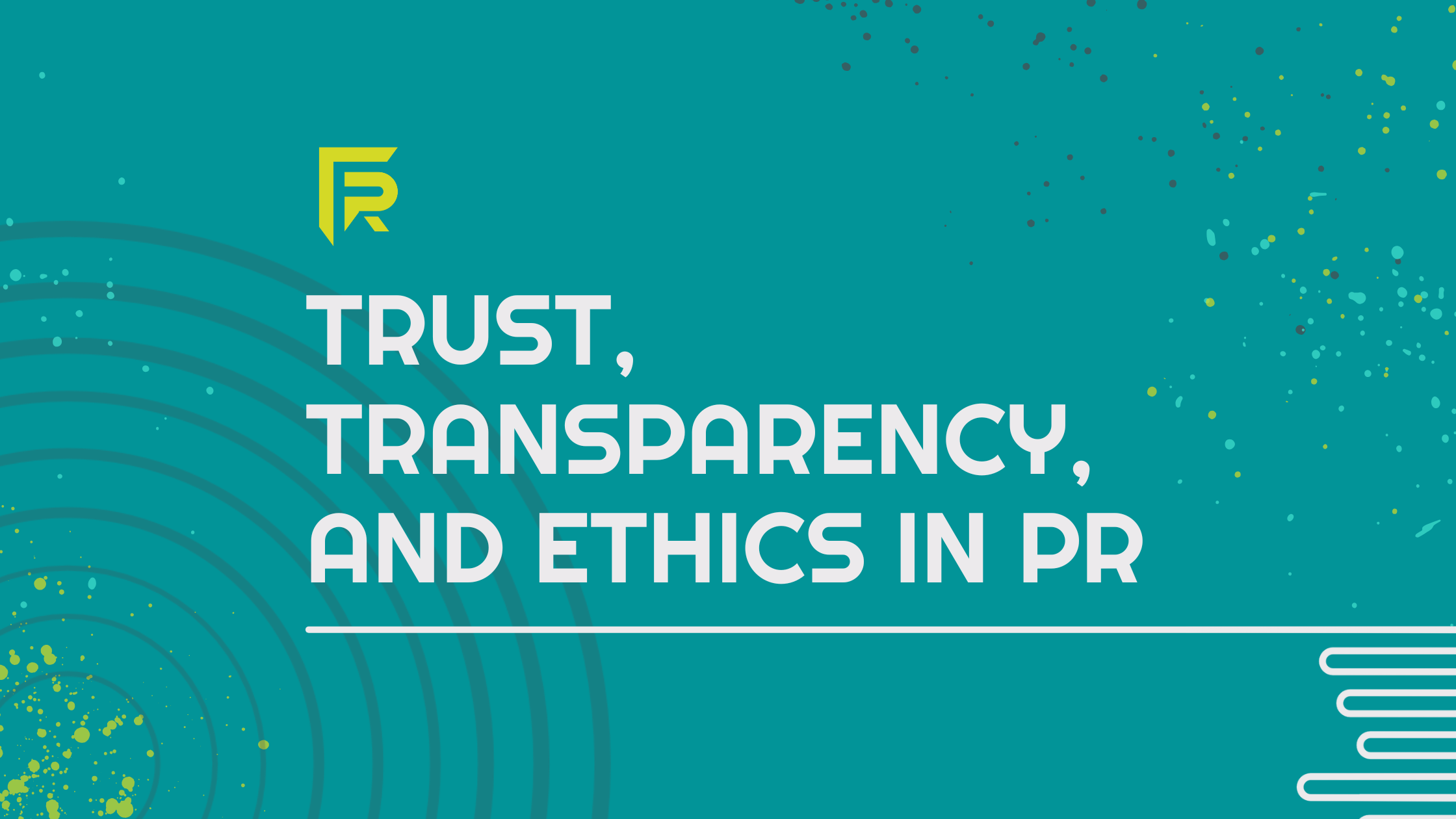 Trust, Transparency and Ethics in PR