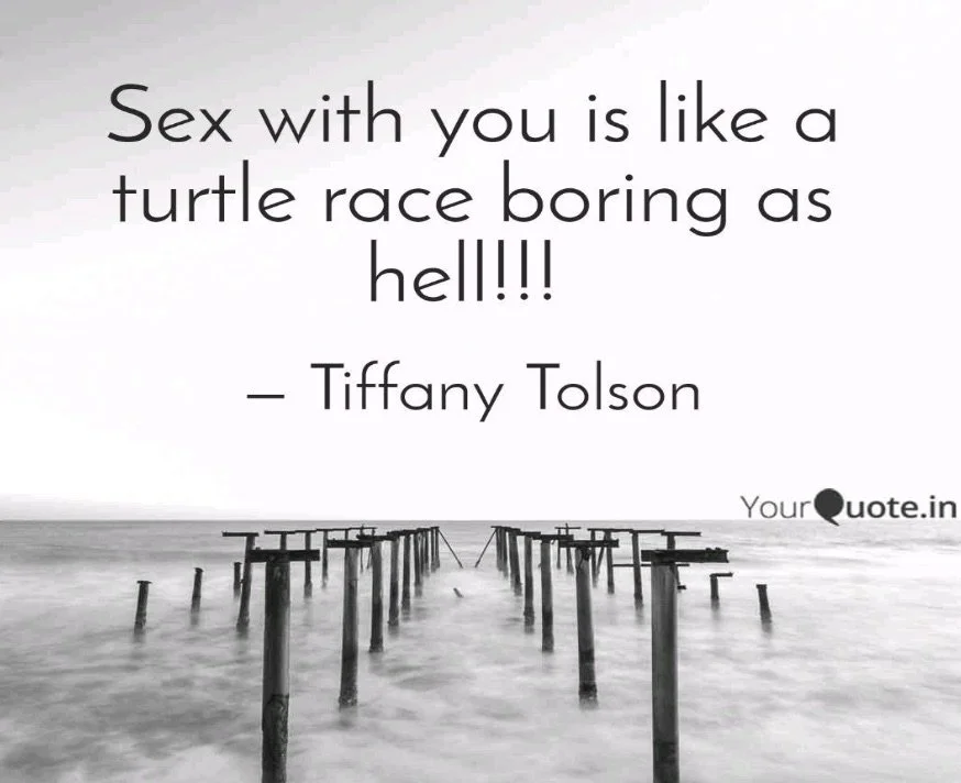 Sex with you is boring as hell!
