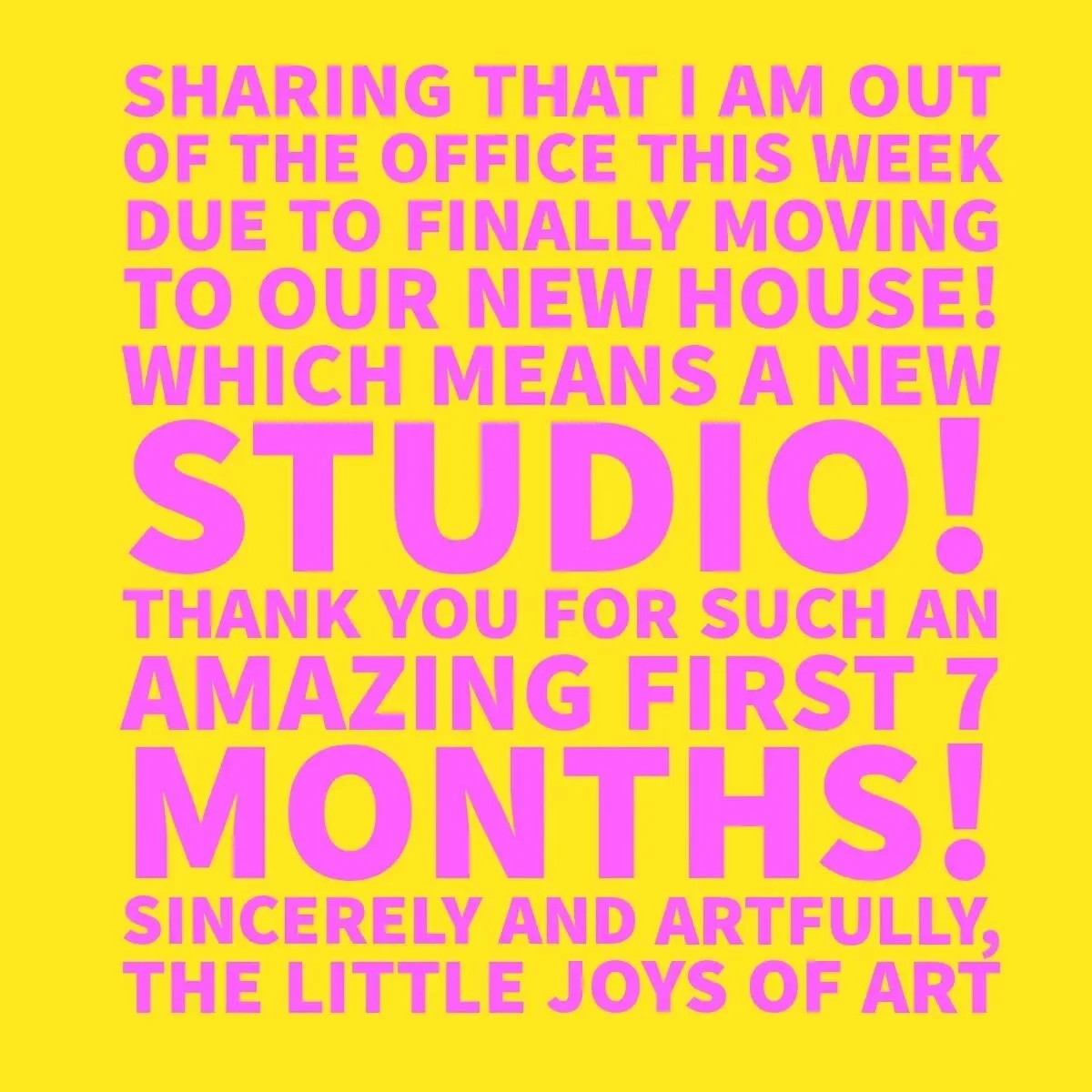 It's moving week for my partner and I! 
I apologize for any inconvenience but I will be out of the office through January 5th white we get moved and the new studio space gets set up! 

I will be sharing an end of the year update and new goals for 202