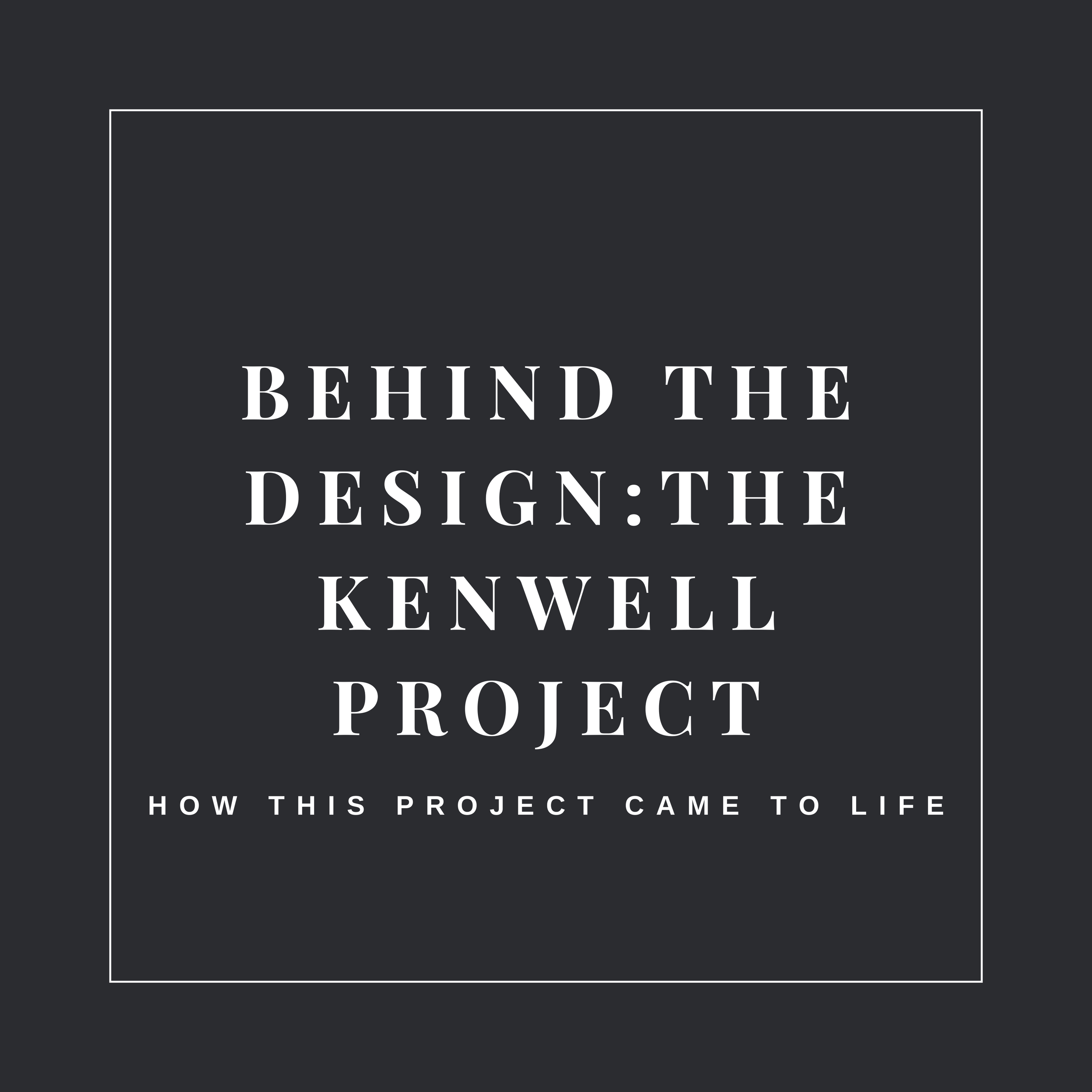 Behind The Design: The Kenwell Project! 