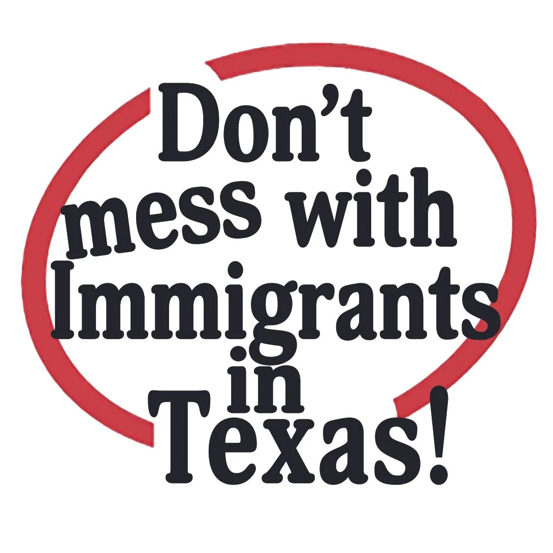 Don't Mess with Immigrants in Texas