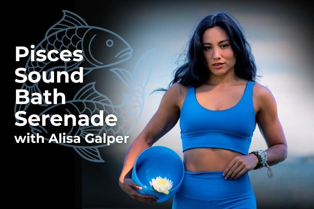 Pisces Sound Bath Serenade (birthday edition)