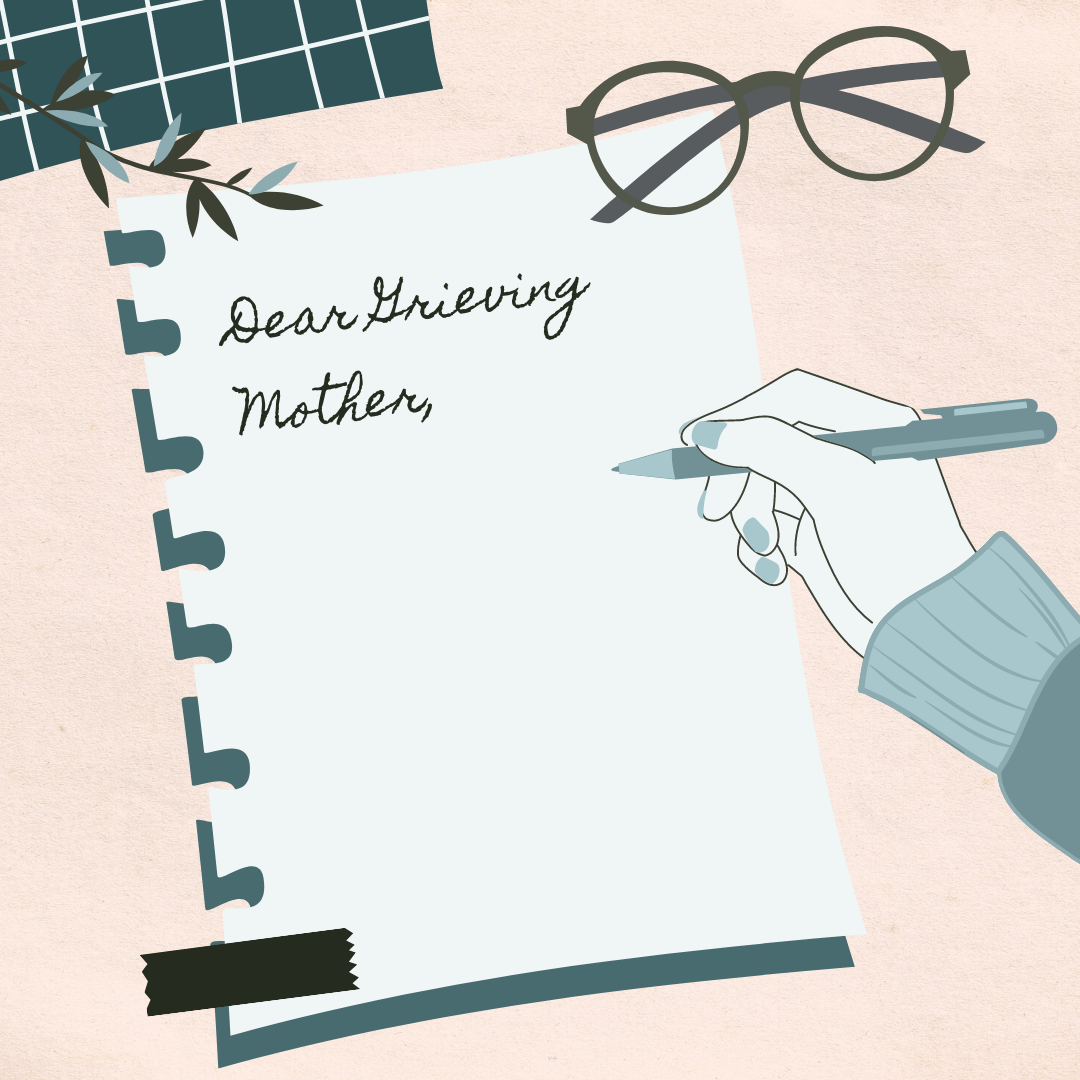 Dear Grieving Mother…