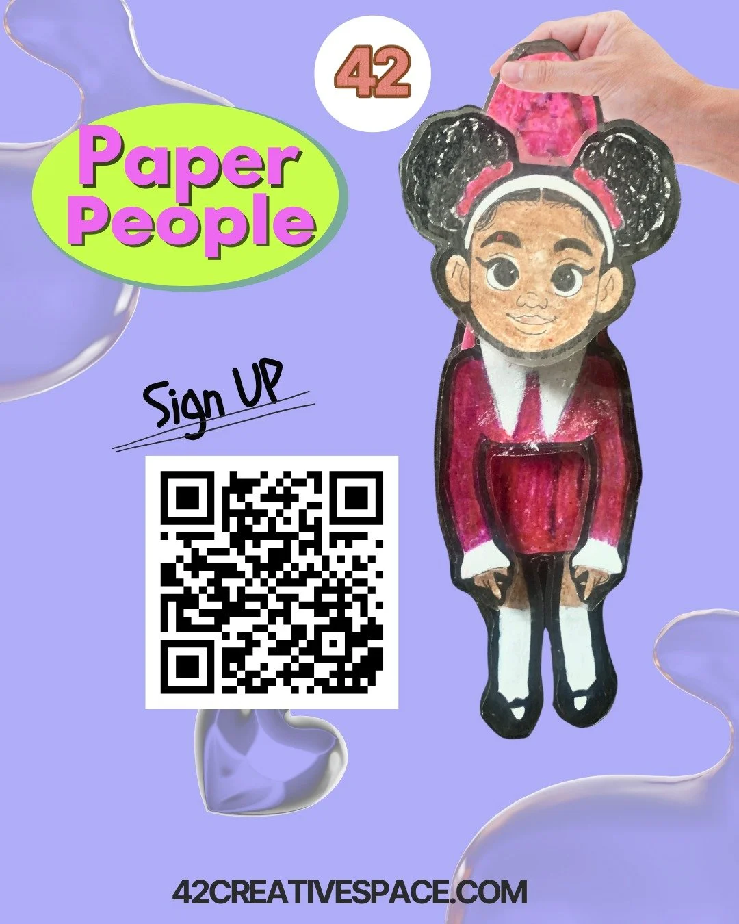 Paper People:

Sign Up- www.42CreativeSpace.com

Create your own Paper People! Color, cut, and design fun characters that move and come to life. Make them look like you, your friends, or even your favorite characters. It&rsquo;s all about celebrating