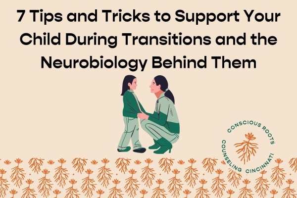 7 Tips and Tricks to Support Your Child During Transitions and the Neurobiology Behind Them