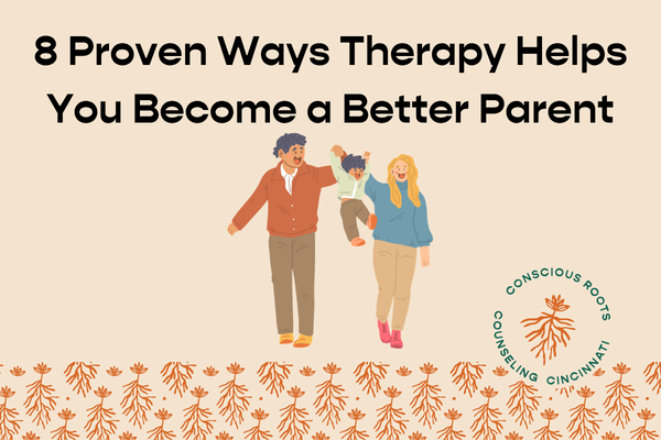 8 Proven Ways Therapy Helps You Become a Better Parent