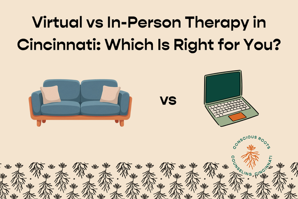 Virtual vs In-Person Therapy in Cincinnati: Which Is Right for You?