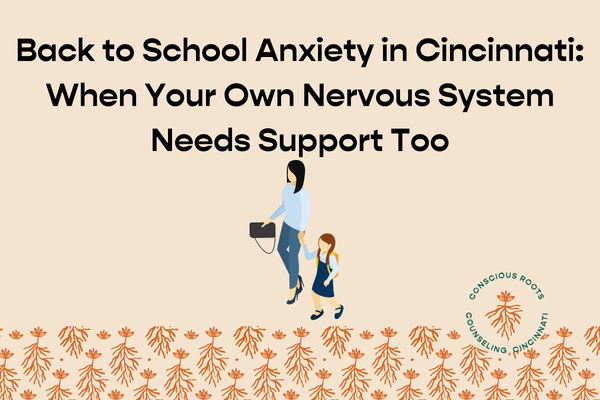 Back to School Anxiety in Cincinnati: When Your Own Nervous System Needs Support Too