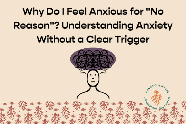 Why Do I Feel Anxious for "No Reason"? Understanding Anxiety Without a Clear Trigger