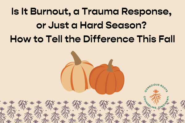 Is It Burnout, a Trauma Response, or Just a Hard Season? How to Tell the Difference This Fall