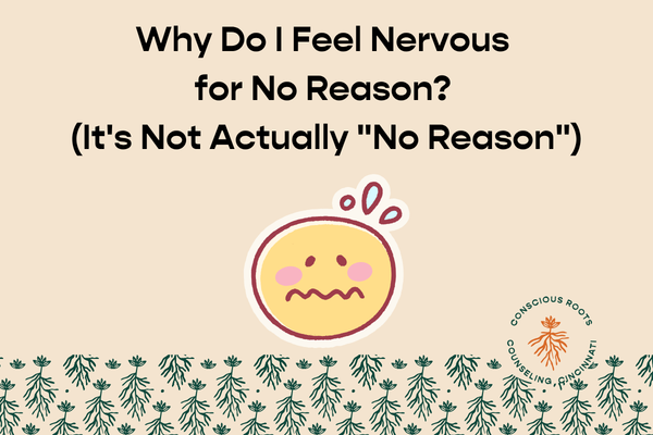 Why Do I Feel Nervous for No Reason? (It's Not Actually "No Reason")