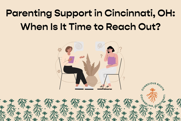 Parenting Support in Cincinnati, OH: When Is It Time to Reach Out?