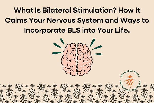 What Is Bilateral Stimulation? How It Calms Your Nervous System and Ways to Incorporate BLS into Your Life.