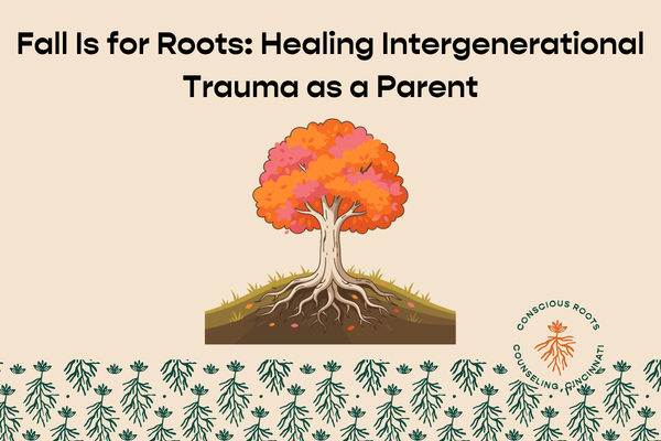 Fall Is for Roots: Healing Intergenerational Trauma as a Parent