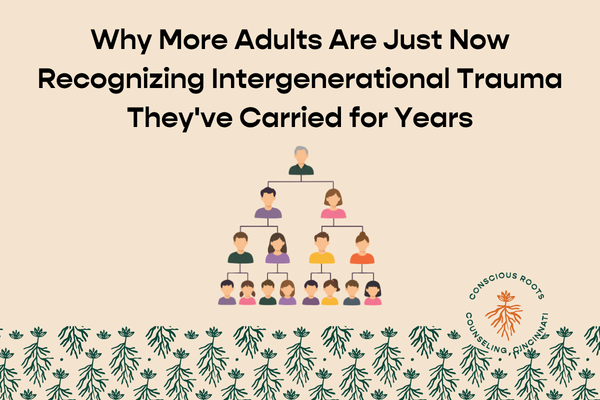 Why More Adults Are Just Now Recognizing Intergenerational Trauma They've Carried for Years
