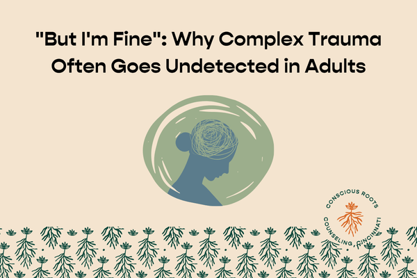 "But I'm Fine": Why Complex Trauma Often Goes Undetected in Adults