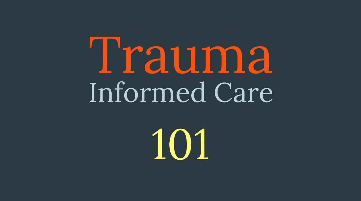 Trauma-Informed 101