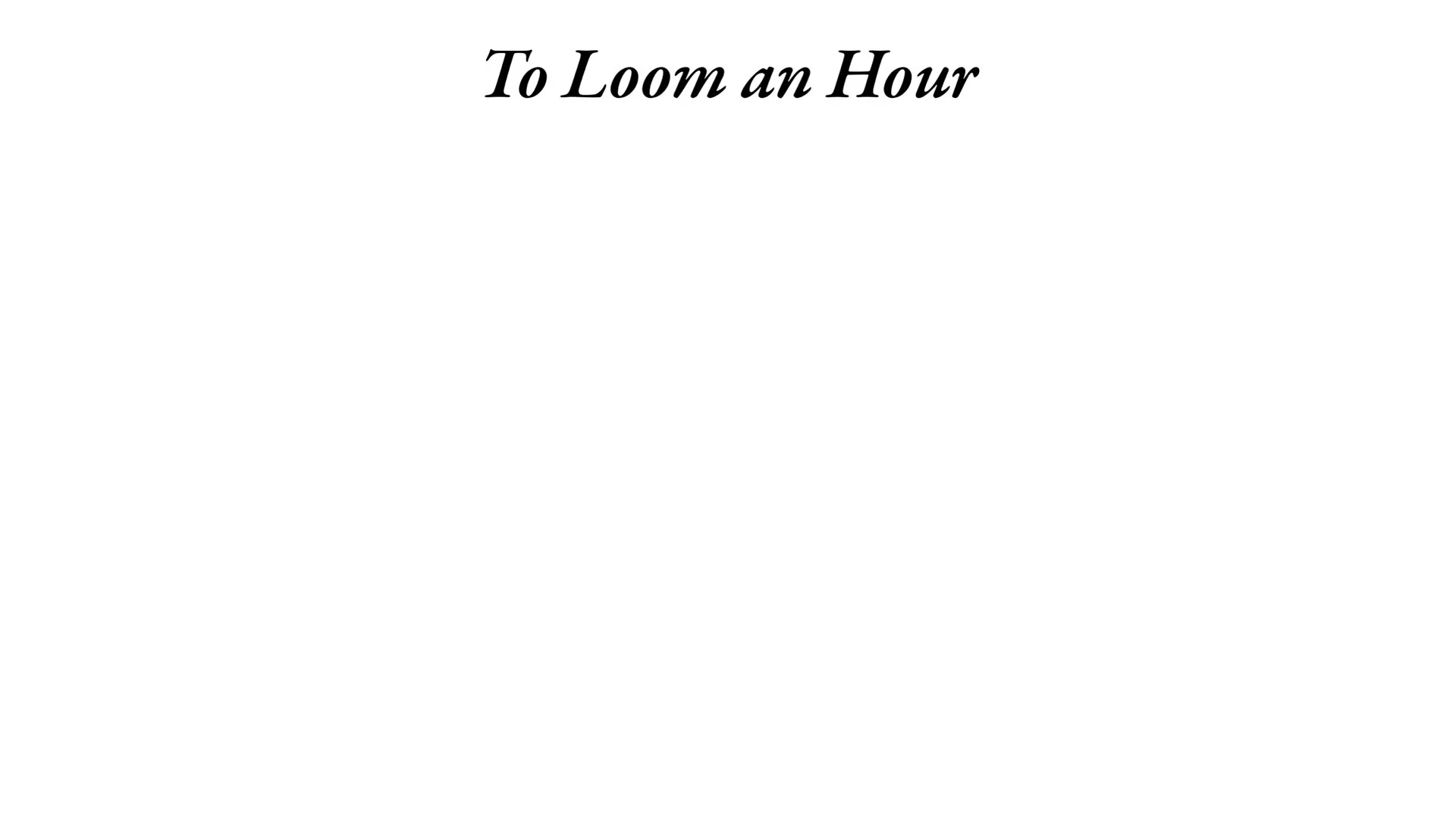 To Loom an Hour.015.jpeg