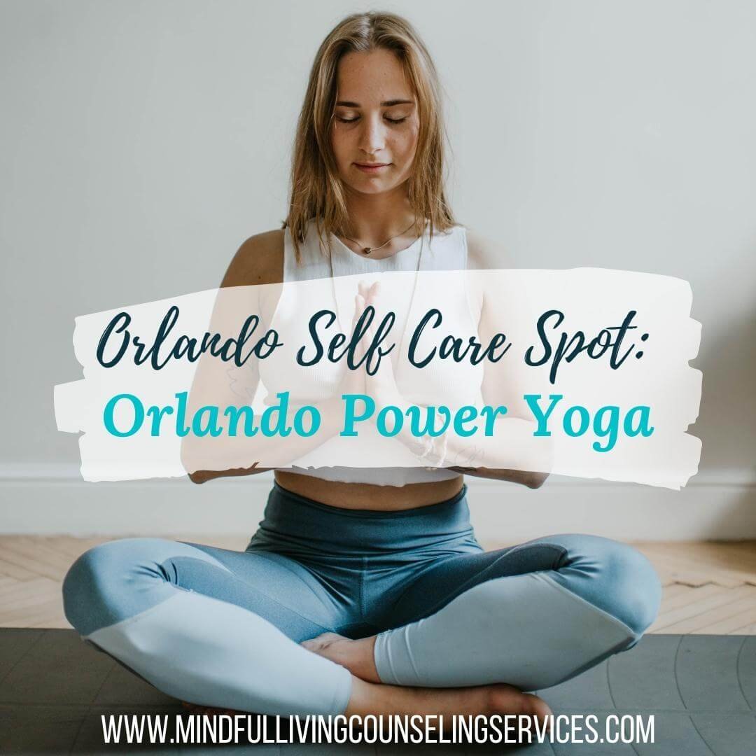 Orlando Self-Care Spotlight: Orlando Power Yoga — Mindful Living Counseling  Orlando