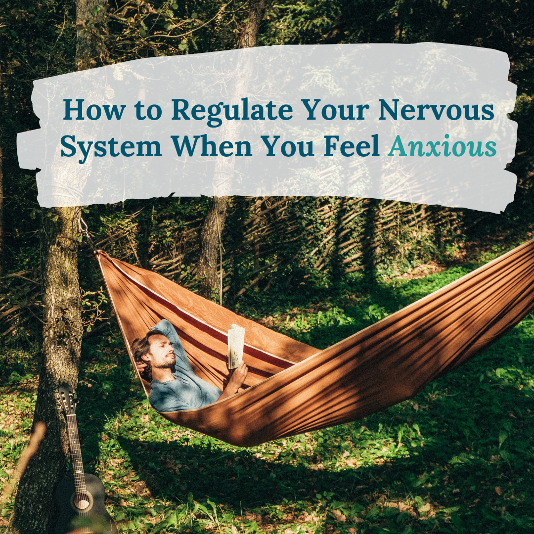 How to Regulate Your Nervous System When You Feel Anxious