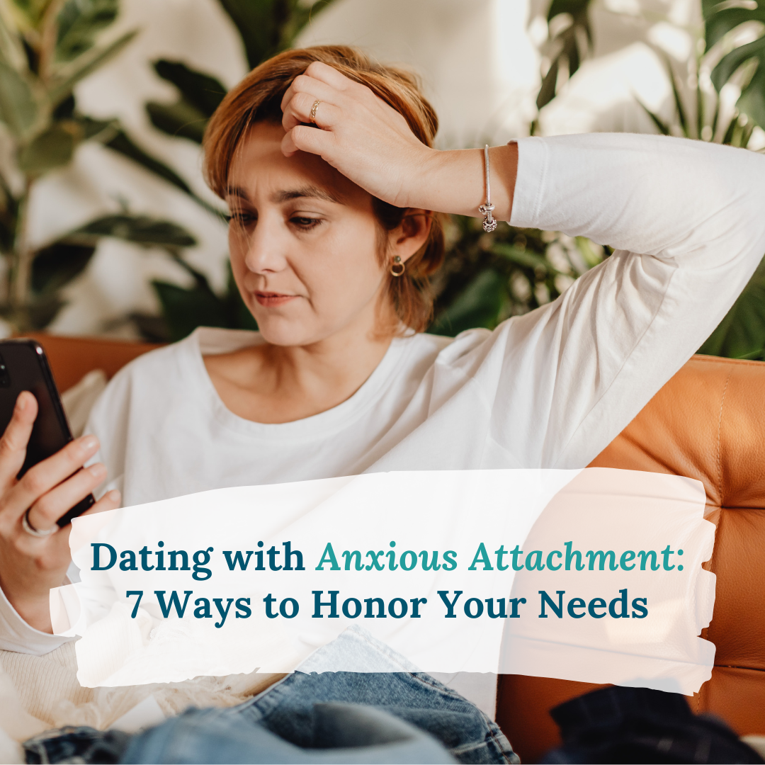 Dating With Anxious Attachment: 7 Ways to Honor Your Needs