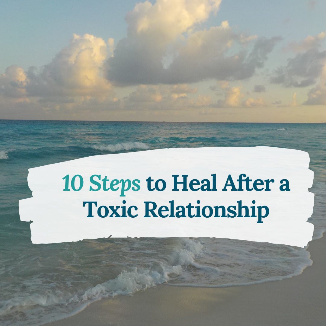 10 Steps to Heal After a Toxic Relationship