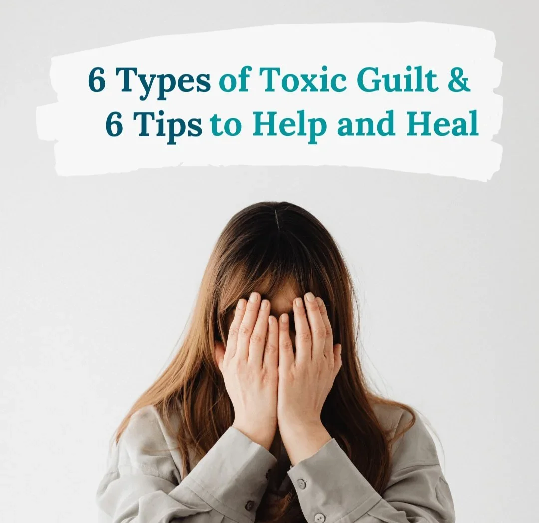 6 Types of Toxic Guilt and 6 Tips to Help and Heal