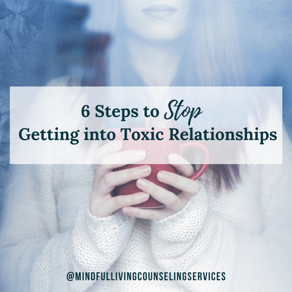 6 Steps to Stop Getting into Toxic Relationships