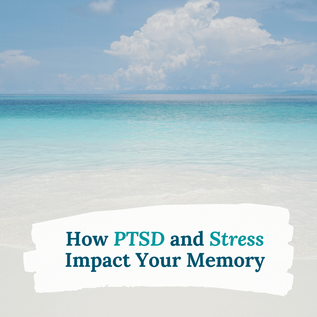 How PTSD and Stress Impact Your Memory
