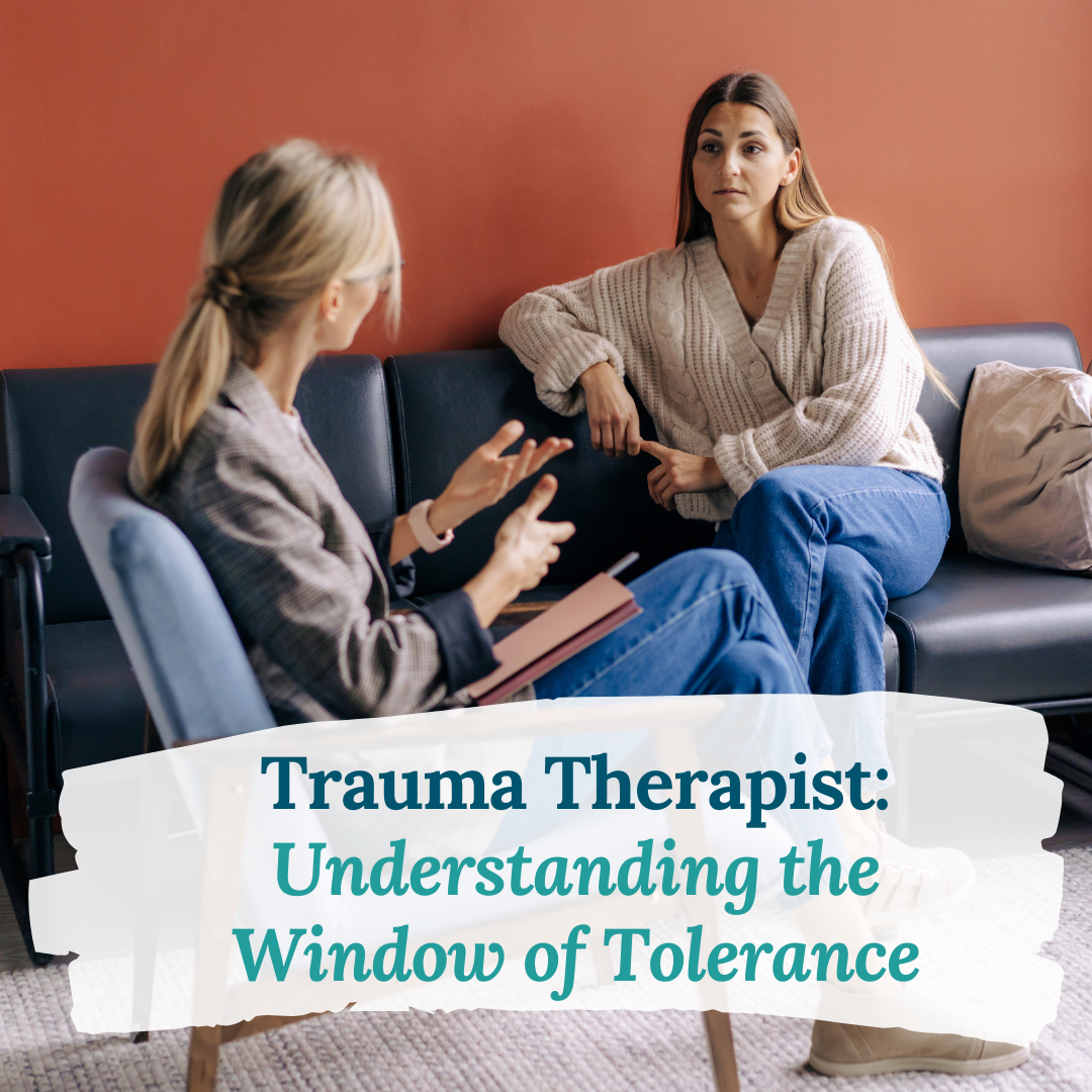 Trauma Therapist: Understanding the Window of Tolerance