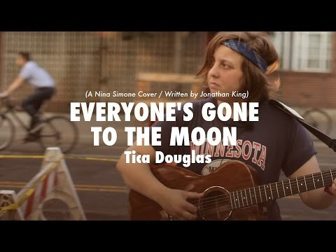 "Everyone's Gone to the Moon" performed by Tica Douglas (orig. N. Simone / J. King)