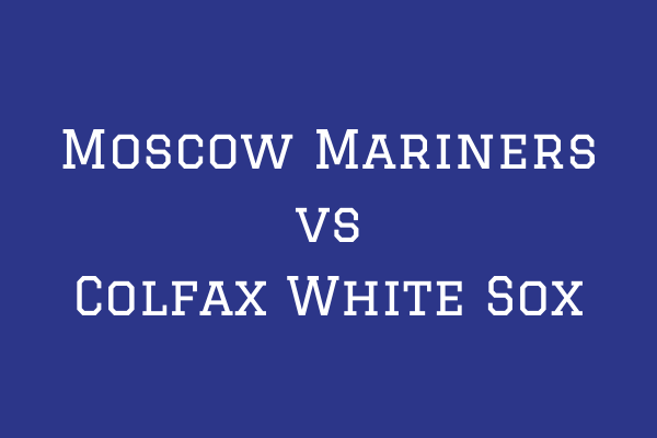 Moscow Mariners vs Colfax White Sox - Majors