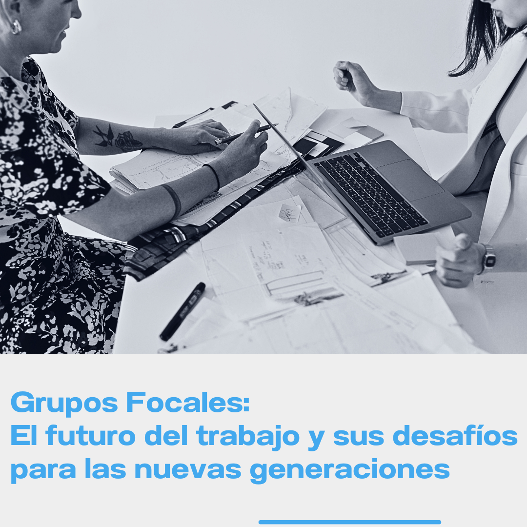 Grupos focales “El futuro del trabajo y sus desafíos para las nuevas generaciones”