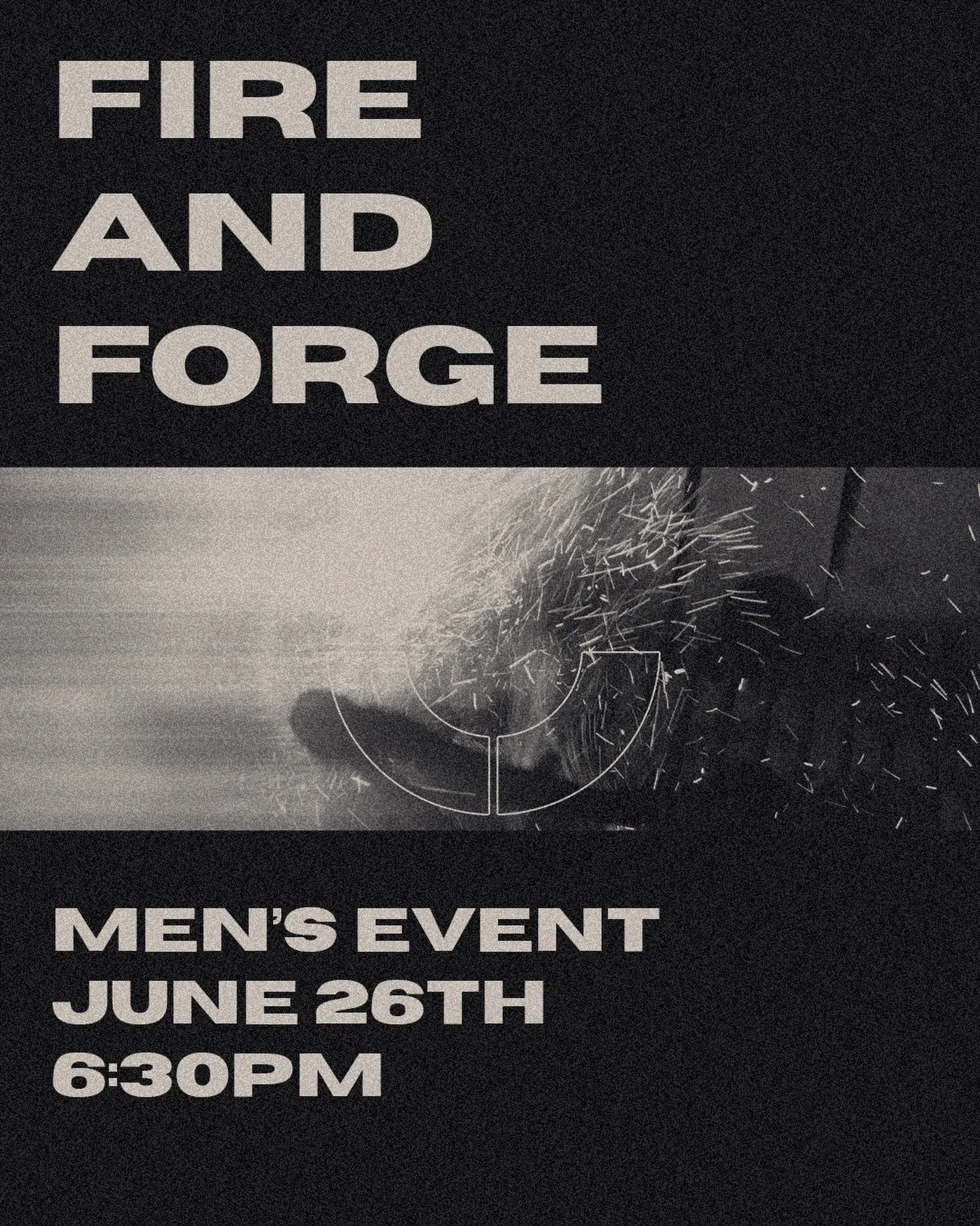 Fire &amp; Forge is a night for men to be strengthened, challenged, and sharpened in the presence of God. Join us for worship, brotherhood, powerful testimony, great food, fun games, amazing cars, and a life-giving encounter with Jesus.

Men ages 16+