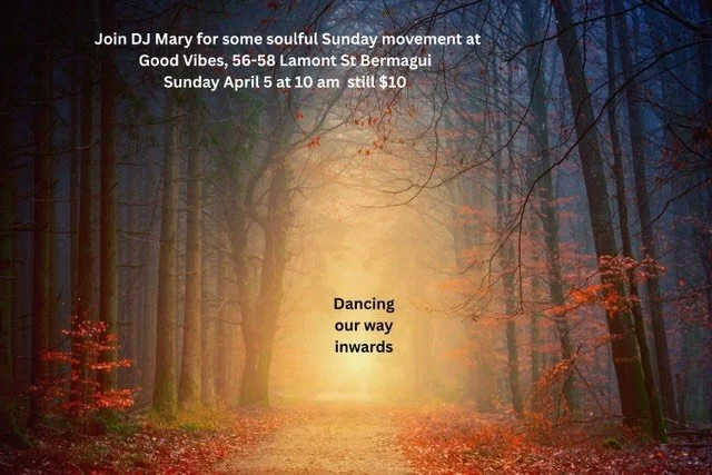 Greetings Dancers, 

Movers and Groovers, 
Meditators in motion, 
of the musical lotion....
Mary is back,
 Sharing some soulful tunes
to dance your way on in xxx
How blessed we are !

See you 10 am
Good Vibes Studio
$10
Bring a water bottle xx
Love S