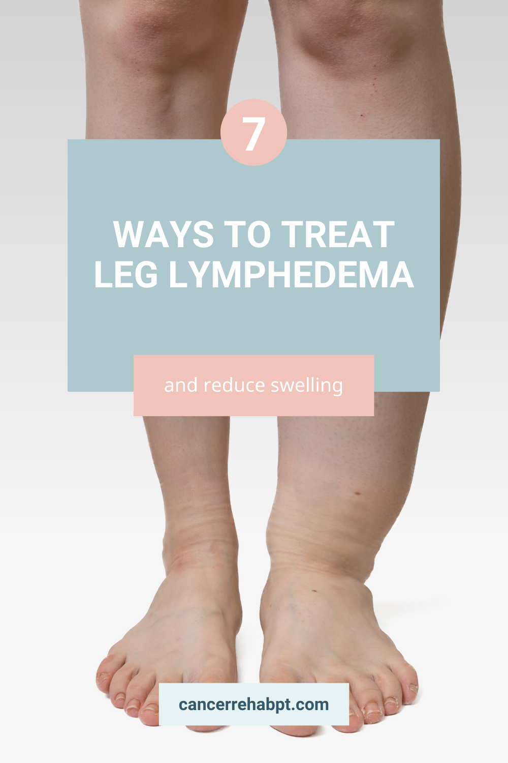 Cancer Rehab Pt — 7 Ways To Treat Leg Lymphedema And Reduce Swelling