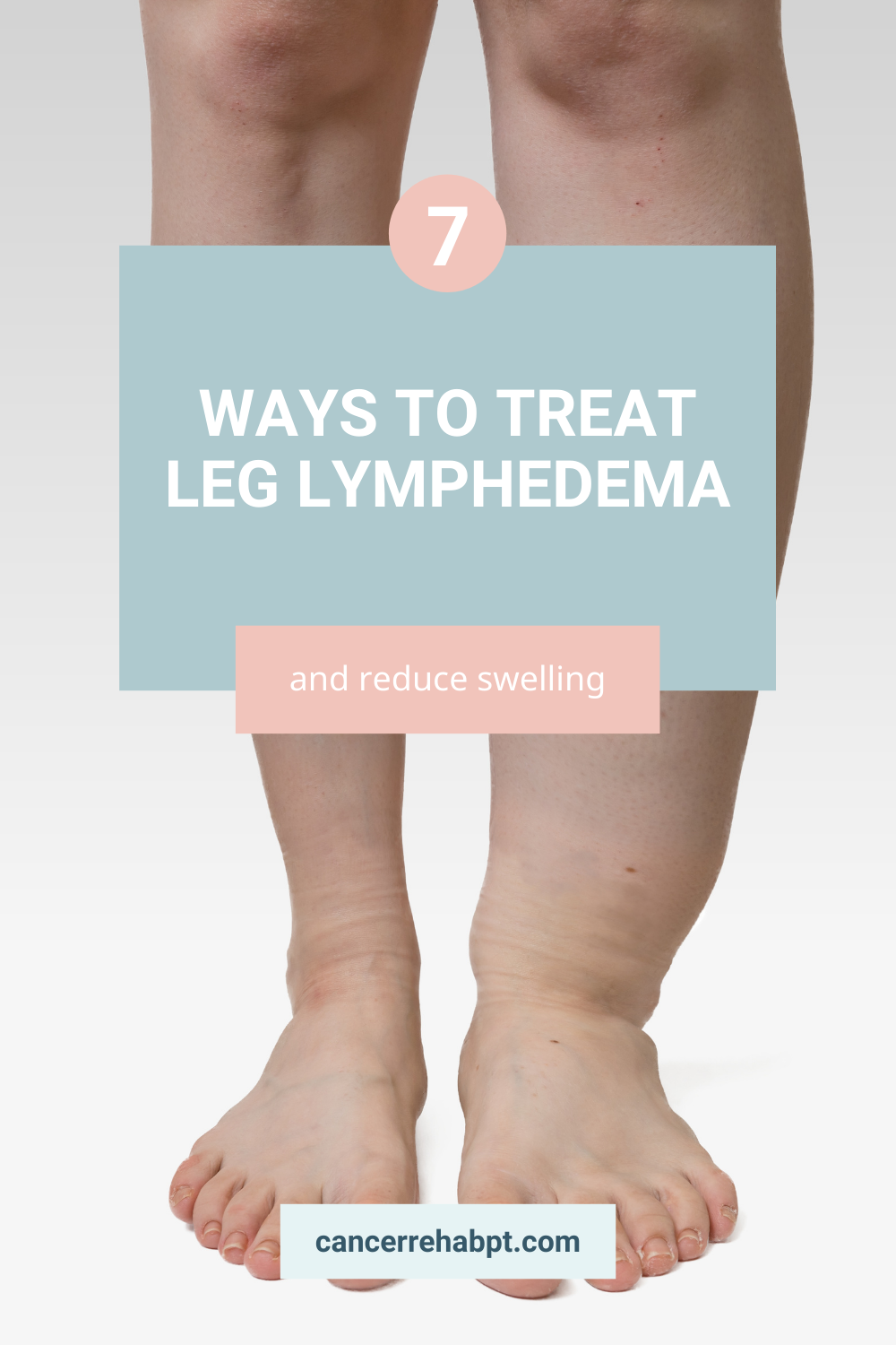 Cancer Rehab PT — 7 Ways to Treat Leg Lymphedema and Reduce Swelling