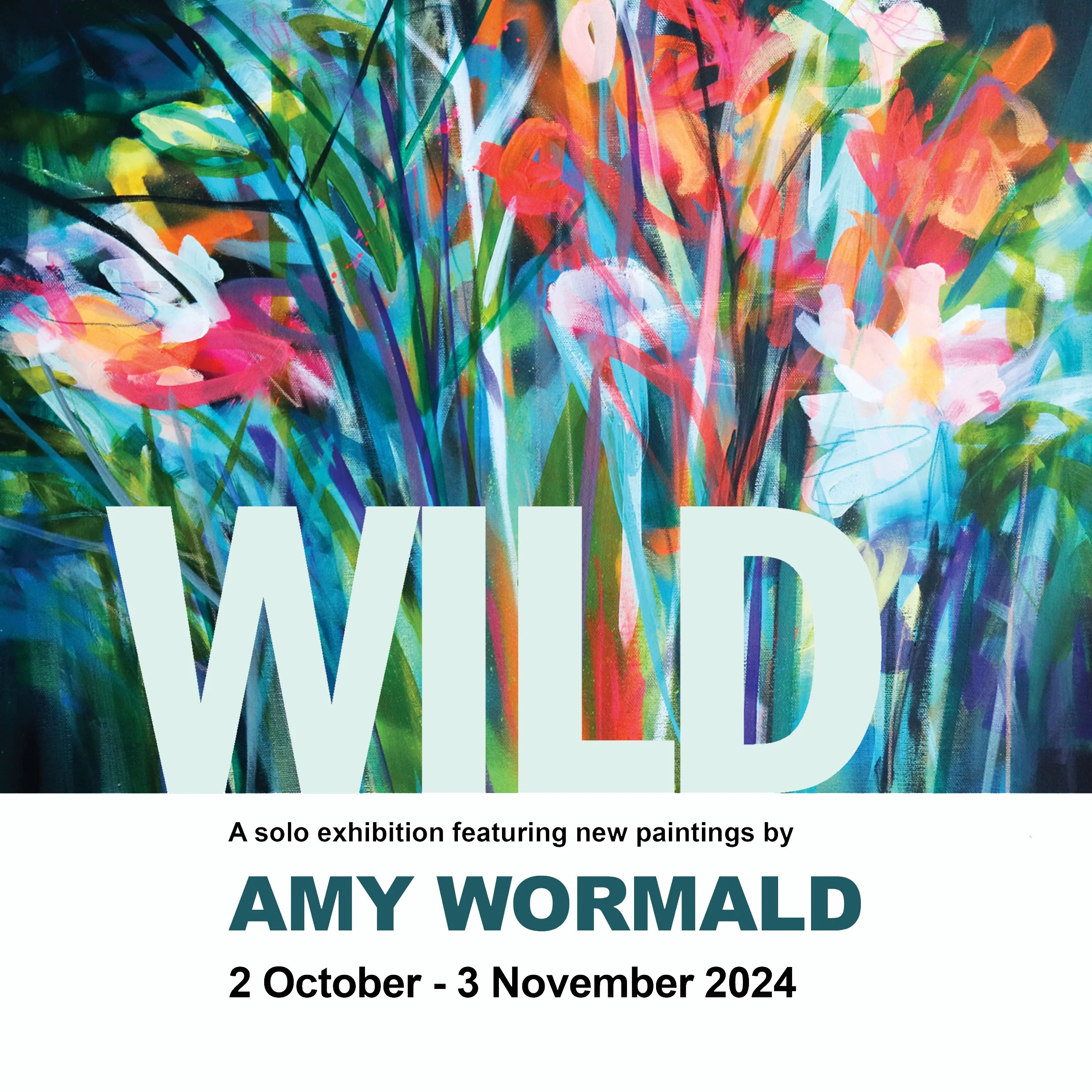Poster for artist Amy Wormald's solo art exhibition called "WILD," featuring an abstract colourful painting of flowers and foliage in various bright colors. The event runs from October 2 to November 3, 2024.
