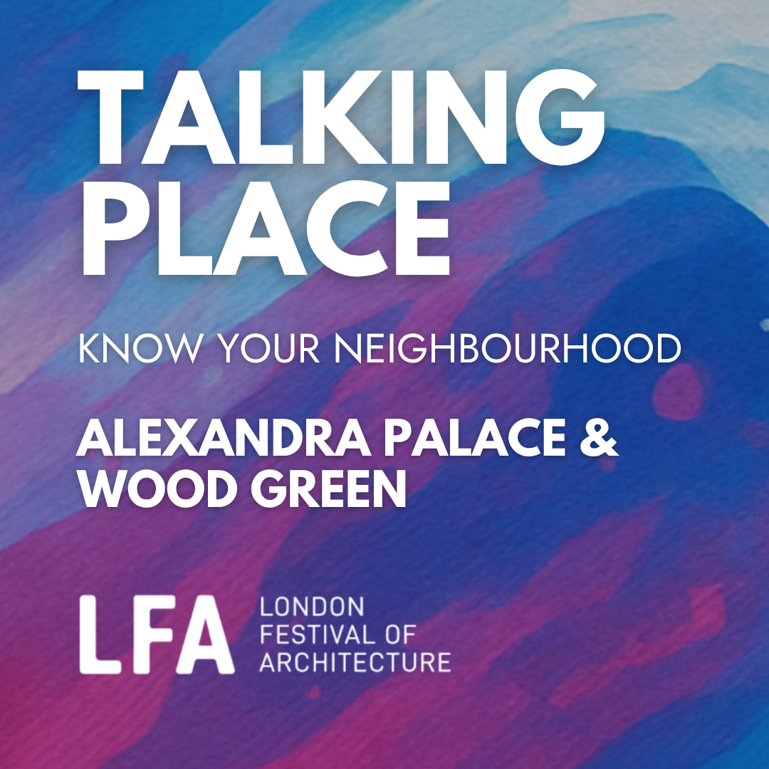 Know Your Neighbourhood: Alexandra Palace &amp; Wood Green | LFA2026