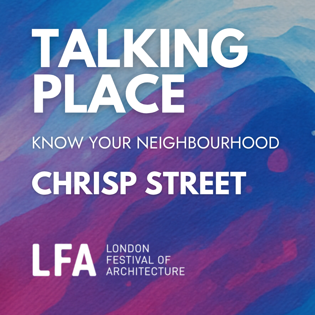 Chrisp Street : Know Your Neighbourhood | LFA 2026
