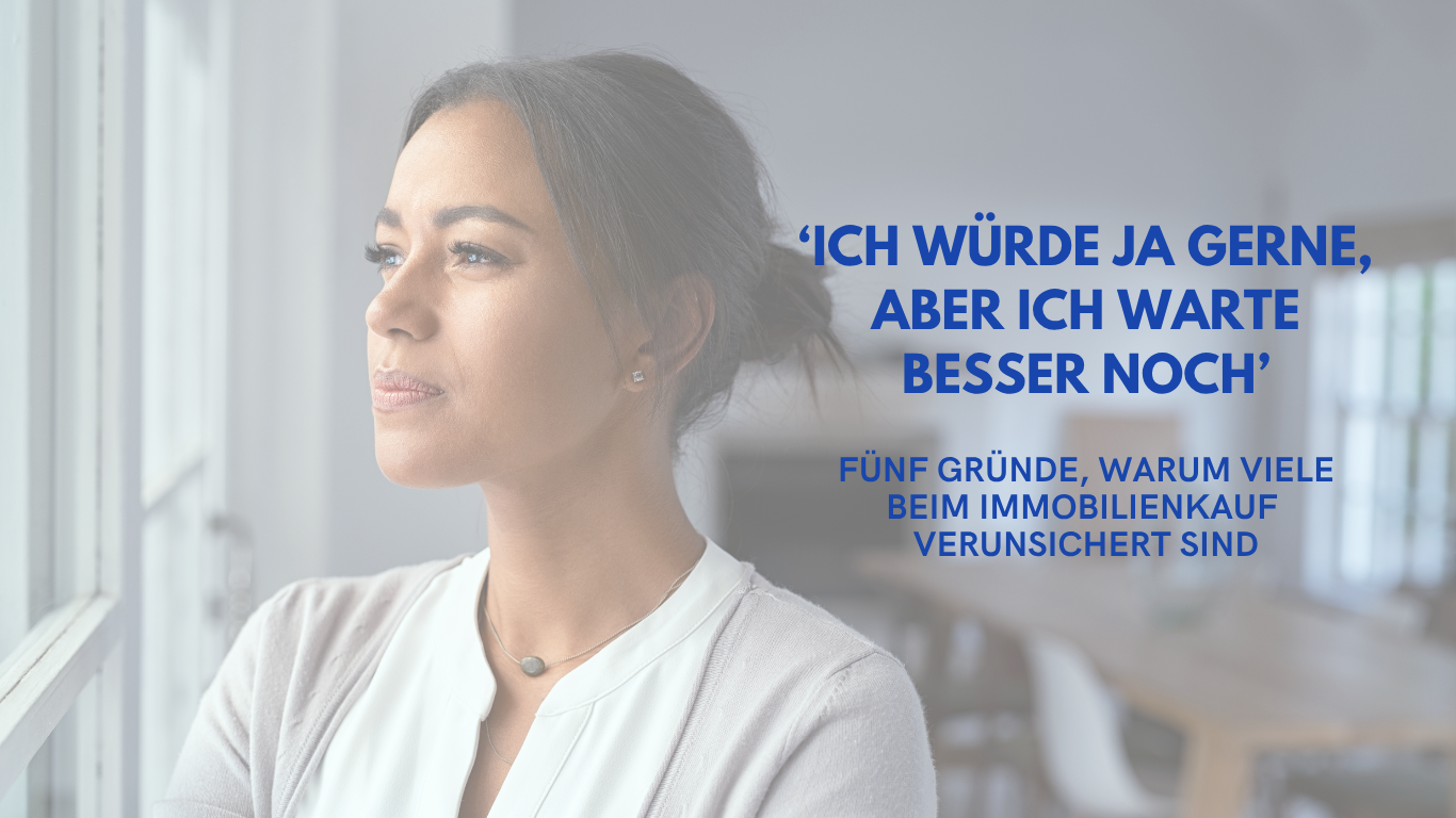 5 Gründe warum viele jetzt beim Immobilienkauf unsicher sind