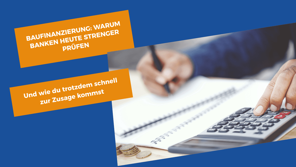 Warum Banken Baufinanzierungen heute strenger prüfen