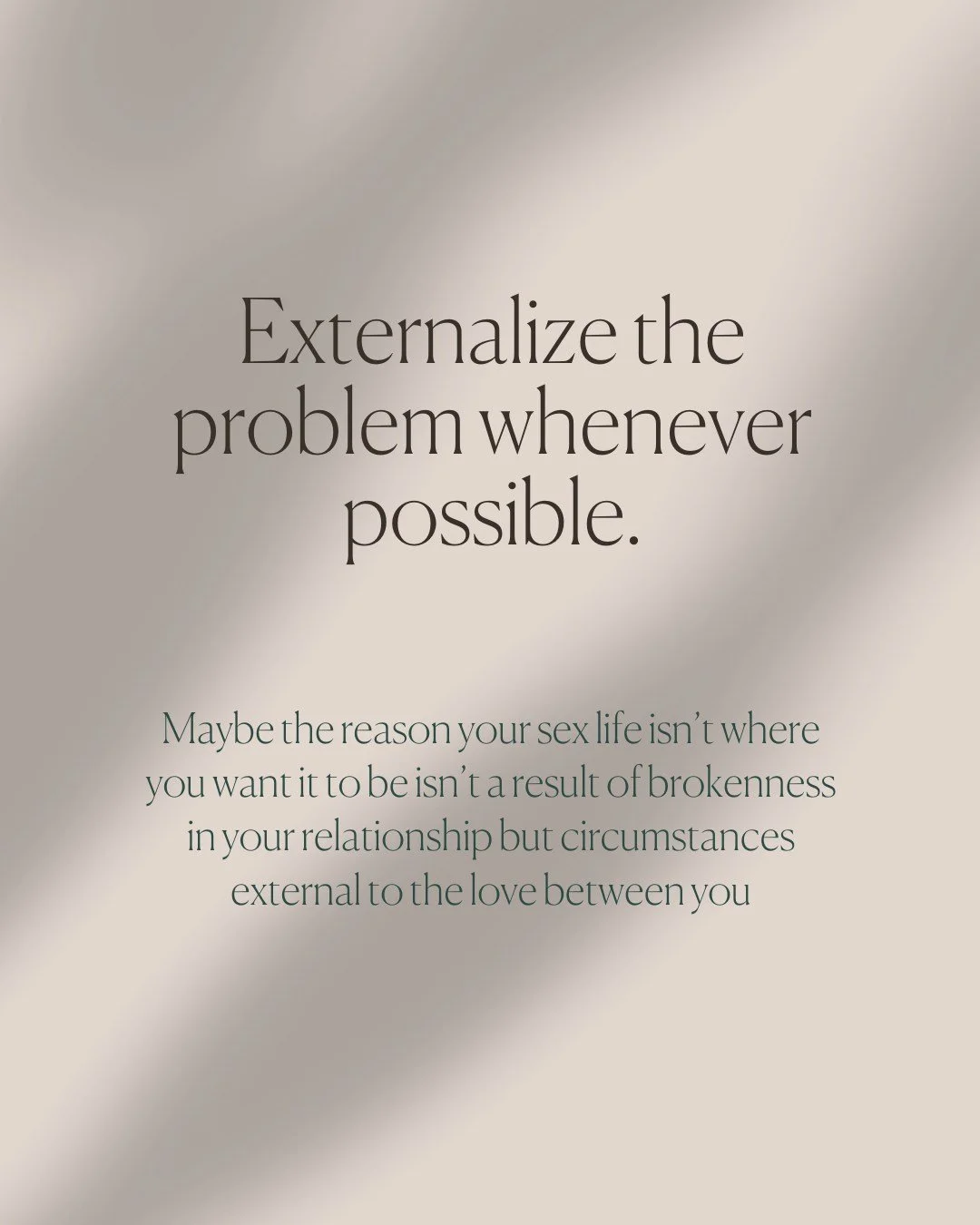 Externalizing the problem doesn't mean shifting blame or sweeping it under the rug. But sometimes we are quick to assume it's incompatibility rather than external circumstances.
Example: You have a toddler, with no childcare, in a small place, with l