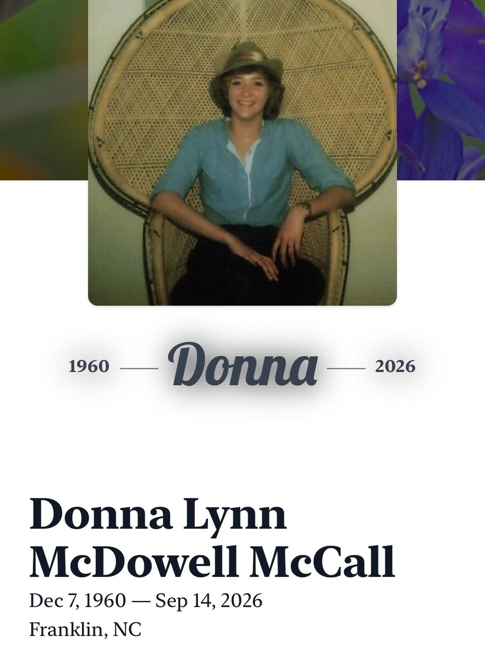 Donna Lynn McDowell McCall, 65, of Franklin, NC passed away Monday, September 14, 2026.

She is survived by her daughter, Amber McCall (Brandon Hatch); two sisters, Lee Ann Muse and Deborah Vanhook; one brother, Michael McDowell; four grandchildren, 