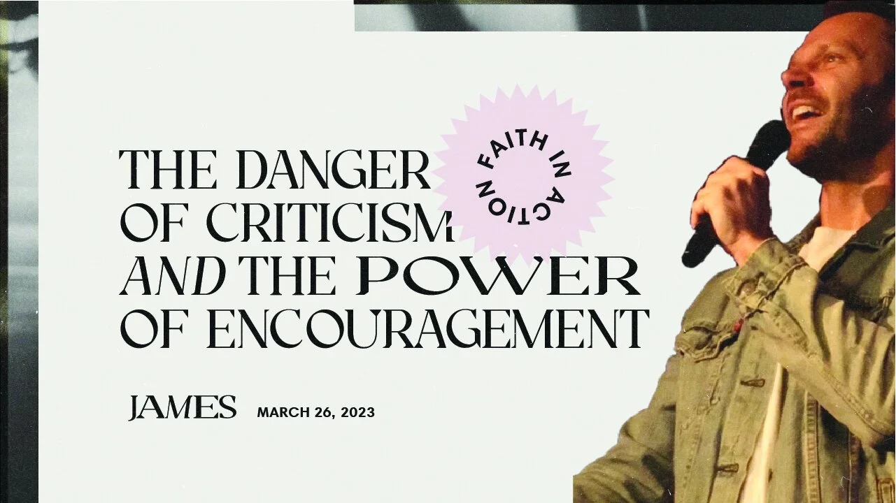 The Danger of Criticism and the Power of Encouragement | Pastor Jon Krist 