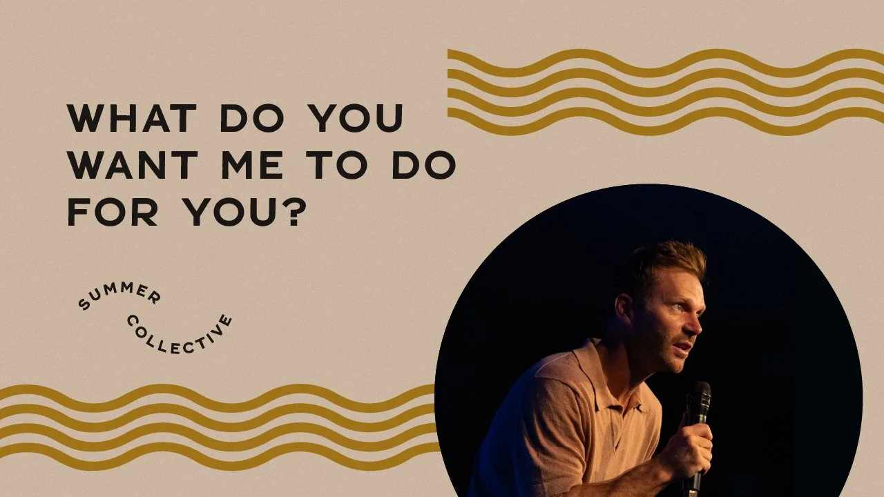 What Do You Want Me to Do for You? | Pastor Jon Krist