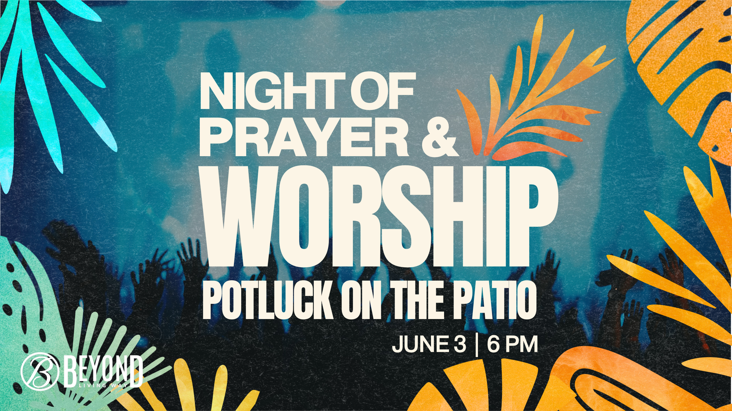 Beyond Potluck & Night of Prayer & Worship