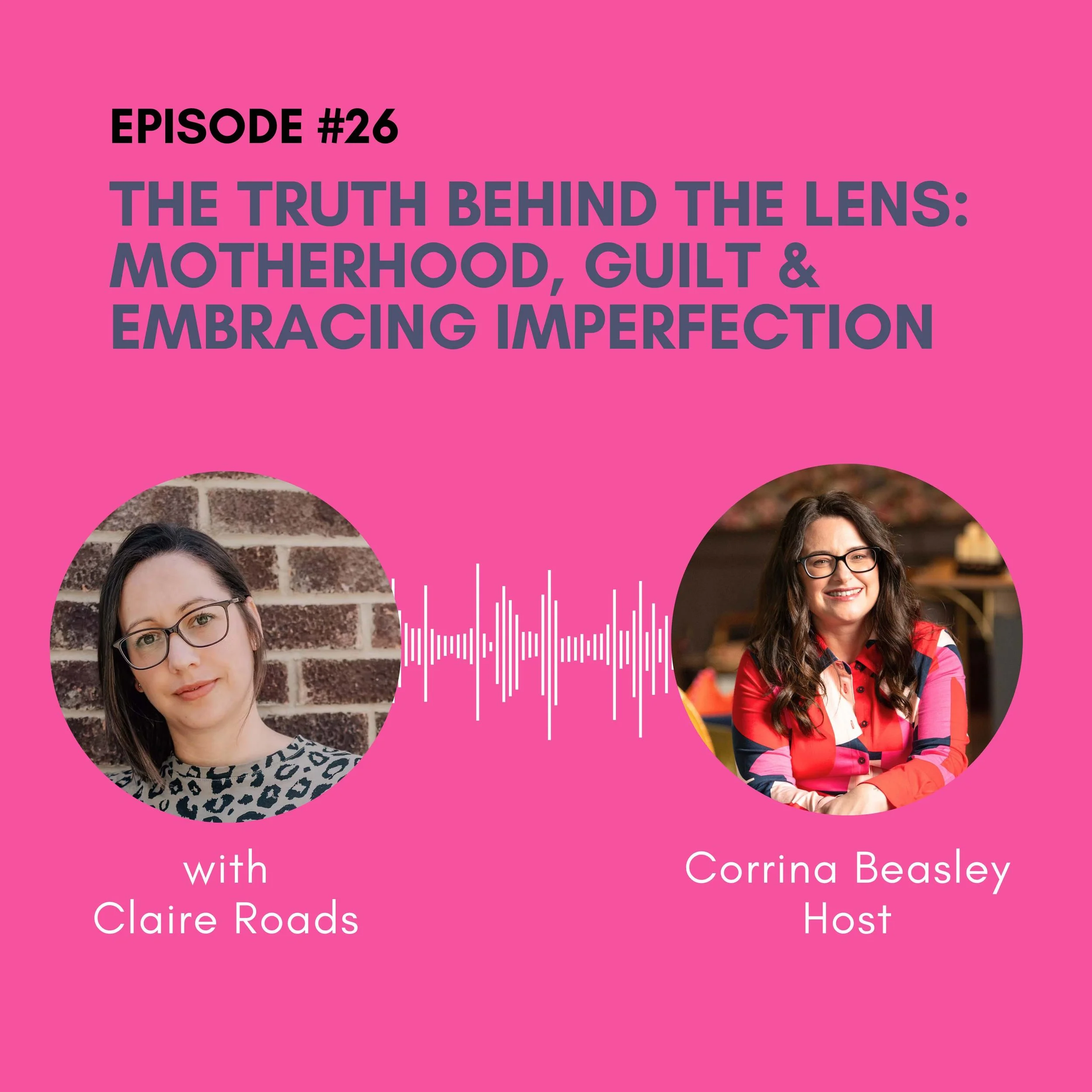 Episode 26: The Truth Behind the Lens: Motherhood, Guilt &amp; Embracing Imperfection