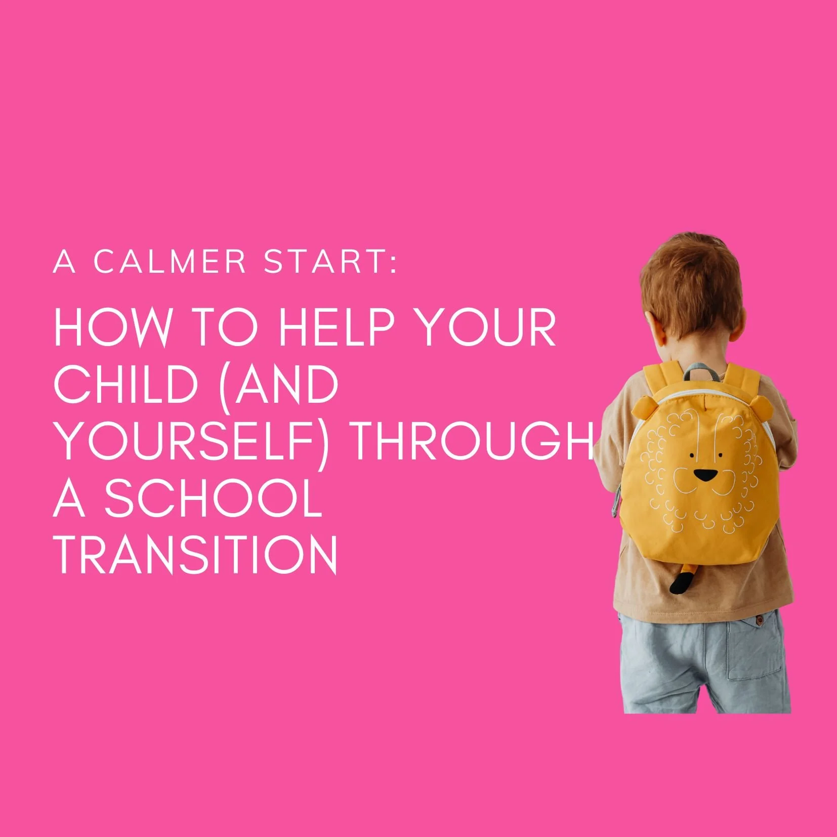 A Calmer Start: How to Help Your Child (and Yourself) Through a School Transition